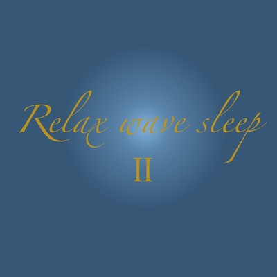 Relax wave sleep II/May you smile