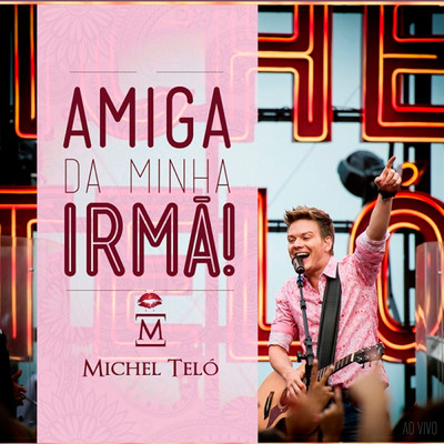 シングル/Amiga Da Minha Irma (Ao Vivo)/Michel Telo