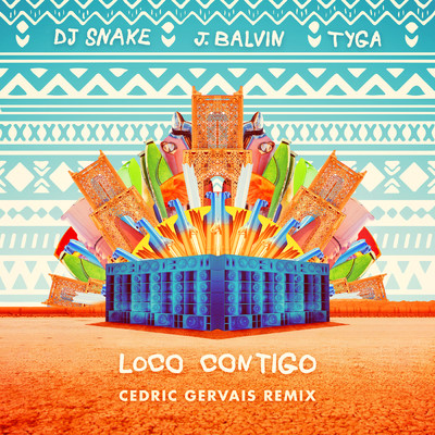 シングル/Loco Contigo (Cedric Gervais Remix)/DJスネイク／J. バルヴィン／TYGA