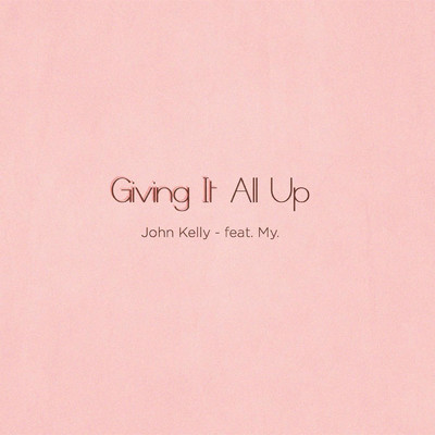 シングル/Giving It All Up (feat. My.)/John Kelly