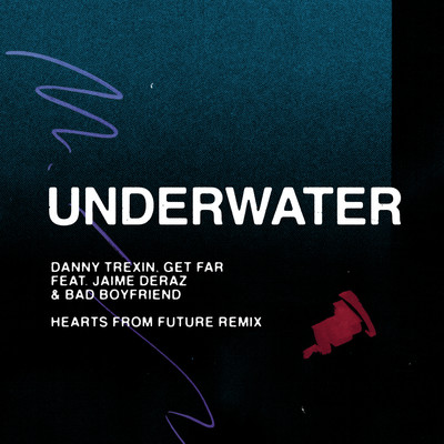Underwater (feat. Jaime Deraz & Bad Boyfriend) [Hearts From Future Remix]/Danny Trexin & Get Far
