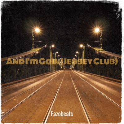And I'm Goin (Jersey Club)/Fazobeats
