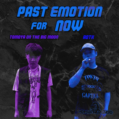 Past emotion For Now/Aotk & Tomoya on the Big Moon