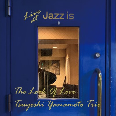 The Look Of Love - Live at Jazz is/Tsuyoshi Yamamoto Trio