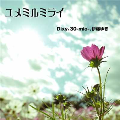 30-mio-, Dixy & 伊藤ゆき