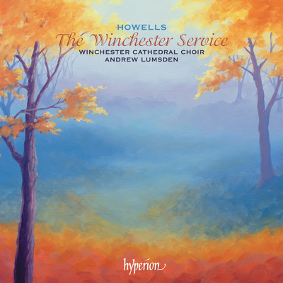 アルバム/Howells: The Winchester Service & Other Late Works/ウィンチェスター大聖堂聖歌隊／Andrew Lumsden