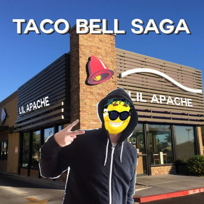 Taco Bell Saga/lil apache