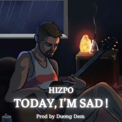 Today, I'm Sad ！/Hizpo