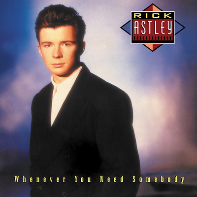 Whenever You Need Somebody (Deluxe Edition - 2022 Remaster)/Rick Astley