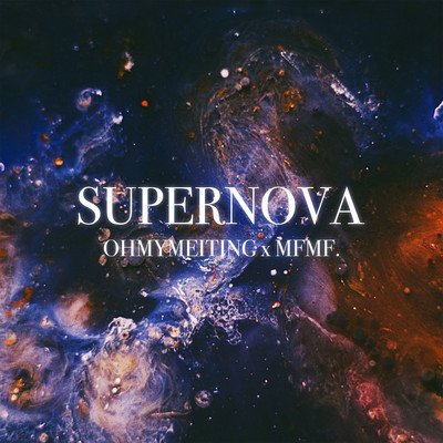 Supernova/OHMYMEITING, MFMF.