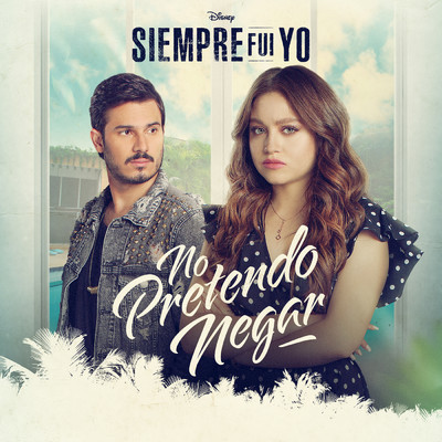 シングル/No pretendo negar (De ”Siempre Fui Yo 2” ／ Banda sonora original)/Karol Sevilla／Pipe Bueno／Elenco de Siempre Fui Yo