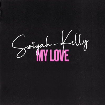 My Love/Soriyah Kelly