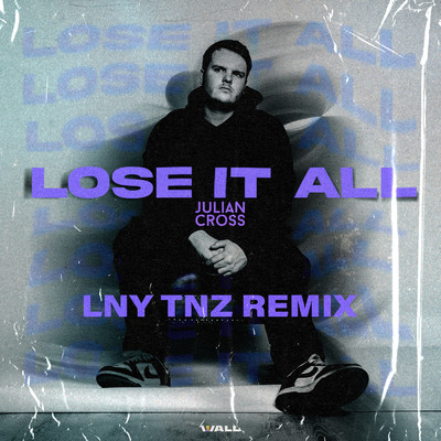 シングル/Lose It All (LNY TNZ Remix)/Julian Cross