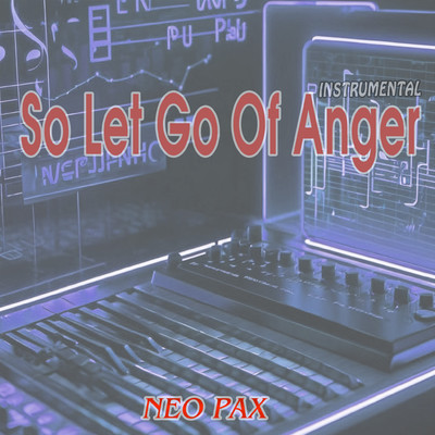 So Let Go Of Anger (Instrumental)/NEO PAX