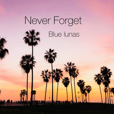 シングル/Never Forget(Extended mix)/Blue Lunas