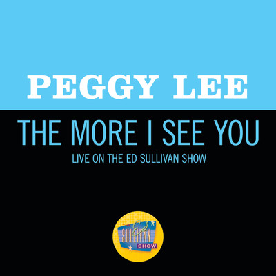 The More I See You (Live On The Ed Sullivan Show, October 1, 1967)/ペギー・リー