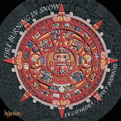 Juan de Araujo: Fire Burning in Snow - Baroque Music from Latin America 1/Ex Cathedra／Jeffrey Skidmore