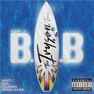 Don't BAB (Explicit) (featuring Tellaman, Gemini Major／The Ivyson Tour)/Nasty C