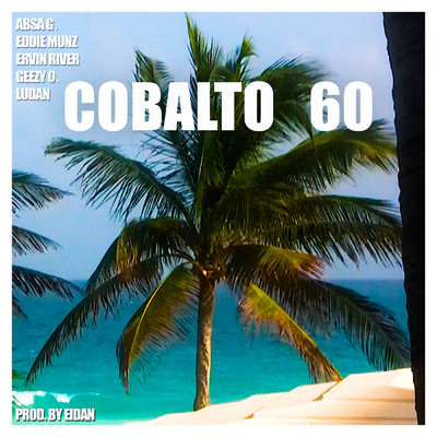 Cobalto 60 (Explicit) (featuring Absa G., Eddie Munz, Geezy O., Ludan)/Ervin River