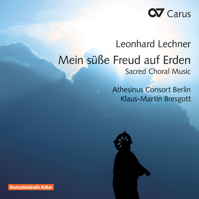 Leonhard Lechner: Mein susse Freud auf Erden. Sacred Choral Music/Athesinus Consort Berlin／Klaus-Martin Bresgott