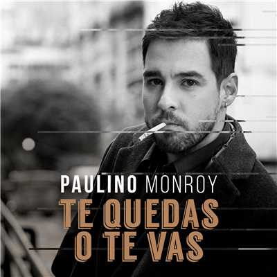 Te Quedas o Te Vas/Paulino Monroy