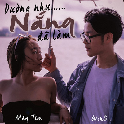 Duong Nhu Nang Da Lam (feat. May Tim)/Win G