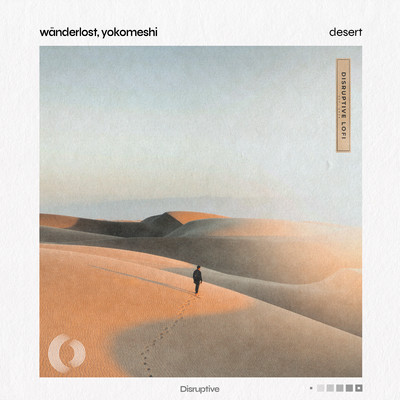 Desert/Wanderlost／Yokomeshi／Disruptive LoFi