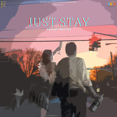 Just Stay/Aaryan Sekhon