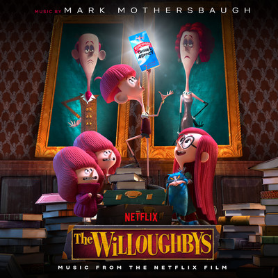 アルバム/The Willoughbys (Music from the Netflix Film)/MARK MOTHERSBAUGH