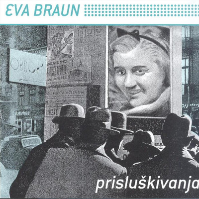 アルバム/Prisluskivanja/Eva Braun