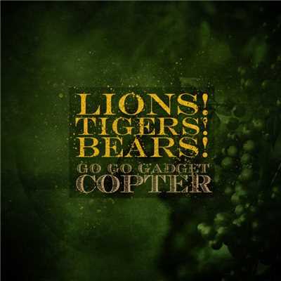 Go Go Gadget Copter/Lions！ Tigers！ Bears！