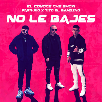 シングル/No Le Bajes (Explicit)/El Coyote The Show／Farruko／Tito ”El Bambino”