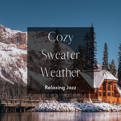 Cozy Sweater Weather: Relaxing Jazz (On a Sunny Winter Afternoon)/Circle of Notes／Cafe lounge Jazz