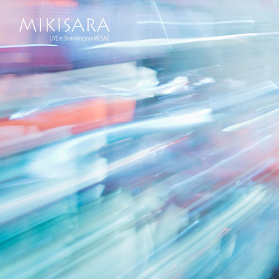 MIKISARA LIVE in Shimokitazawa MOSAiC/MIKISARA