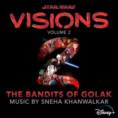 Star Wars: Visions Vol. 2 - The Bandits of Golak (Original Soundtrack)/Sneha Khanwalkar