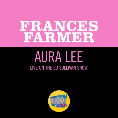 シングル/Aura Lee (Live On The Ed Sullivan Show, June 30, 1957)/Frances Farmer