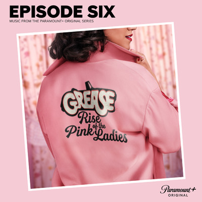 Grease: Rise of the Pink Ladies - Episode Six (Music from the Paramount+ Original Series)/The Cast of  Grease: Rise of the Pink Ladies