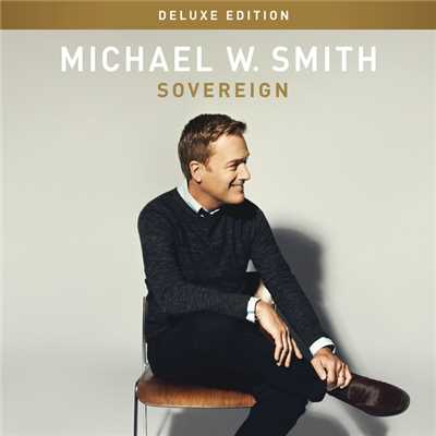 アルバム/Sovereign (Deluxe Edition)/マイケル・W・スミス