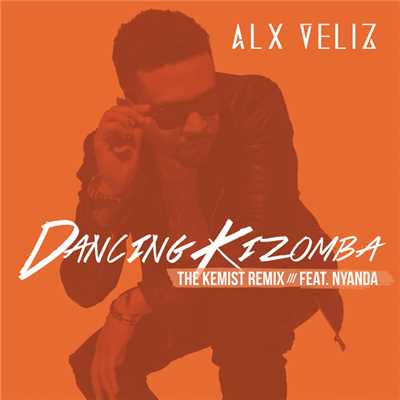 Dancing Kizomba (featuring Nyanda／The Kemist Remix)/Alx Veliz