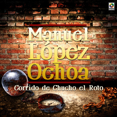 Corrido De Chucho El Roto/Manuel Lopez Ochoa