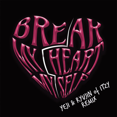 シングル/Break My Heart Myself (feat. YEJI & RYUJIN of ITZY)/Bebe Rexha