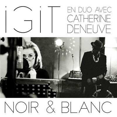 シングル/Noir et blanc (feat. Catherine Deneuve)/Igit