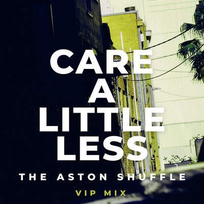 Care A Little Less (VIP Mix)/The Aston Shuffle