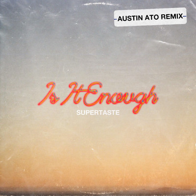 Is It Enough (Austin Ato Remix)/Supertaste