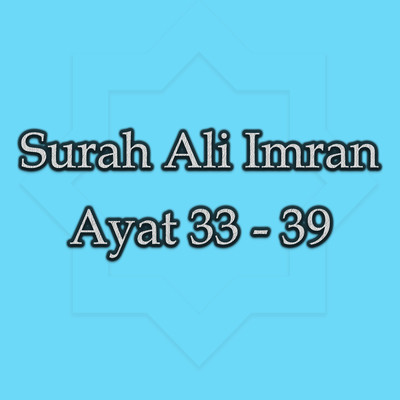 Surah Ali Imran Ayat 33 - 39/Hj. Mariah Ulfa Ma