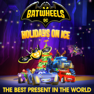 The Best Present in the World (from ”Batwheels”)/Batwheels