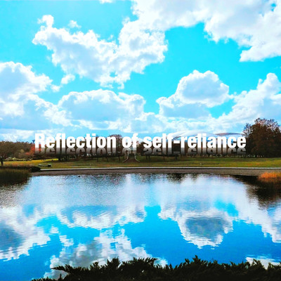 Reflection of self-reliance/Painful Gone