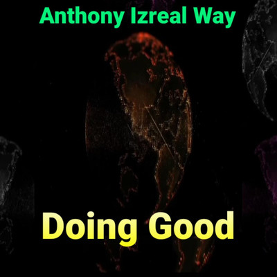 Doing Good/Anthony izreal way
