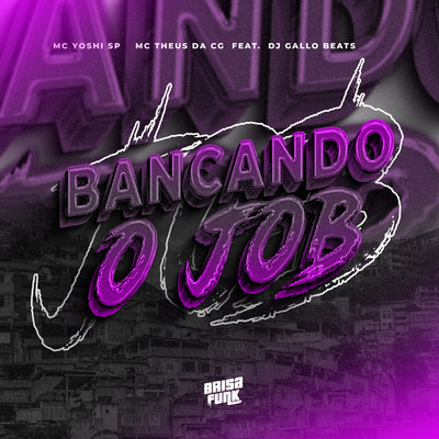 Bancando o Job (feat. DJ Gallo Beats)/Mc Yoshi SP & Mc Theus da Cg