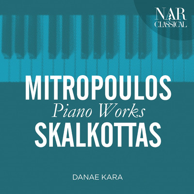 Mitropoulos, Skalkottas: Piano Works/Danae Kara